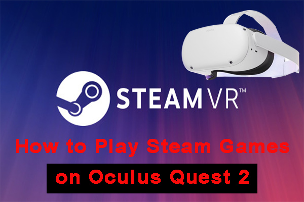 How To Play Steam Games On Oculus Quest Get The Simple Ways