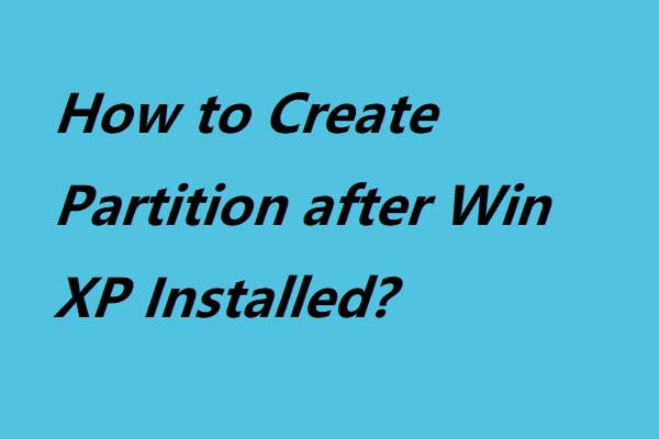The Best Way to Create Partition after Windows XP Installed