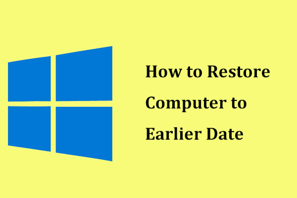 How to Restore Computer to Earlier Date in Win10/8/7 (2 Ways)