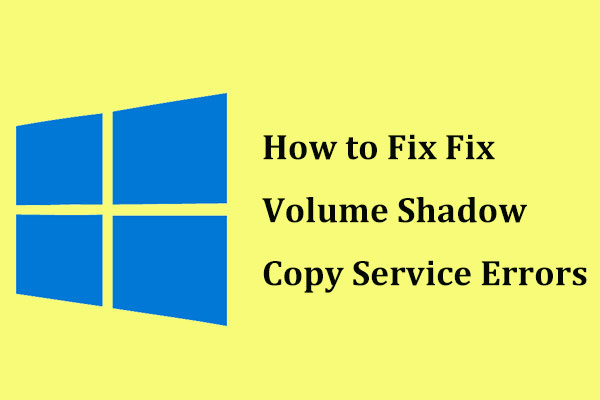 Quick Fix Volume Shadow Copy Service Errors (for Windows 10/8/7)