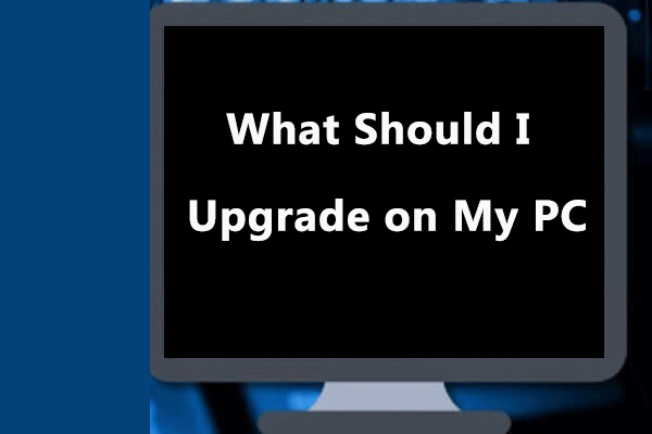 What Should I Upgrade on My PC – PC Upgrade Guide