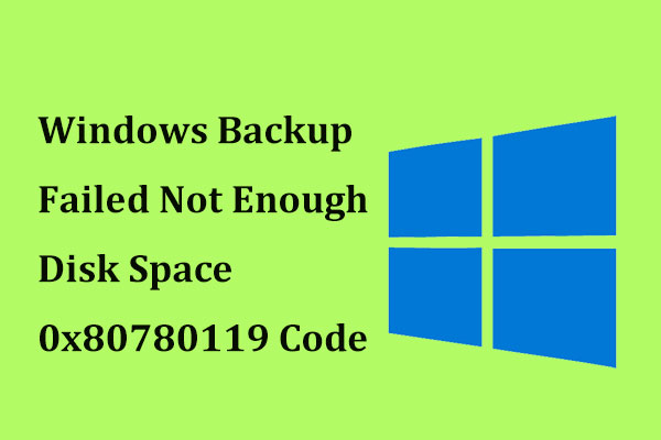 Fix Windows Backup Failed Not Enough Disk Space 0x80780119 Code