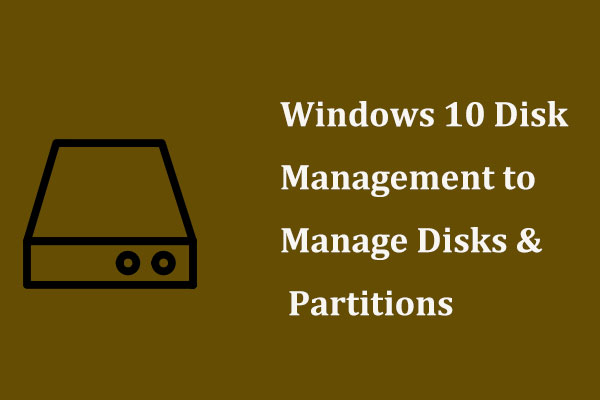 Free Windows 10 Disk Management Helps Manage Disks and Partitions