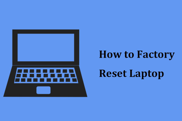 How to Factory Reset Laptop Easily in Windows 10/8/7 (3 Ways)