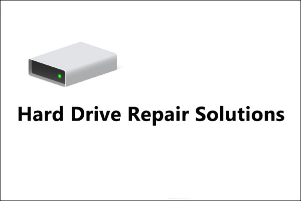 Top 4 Drive Repair Solutions to Fix Hard Drive Windows 10 MiniTool Partition Wizard