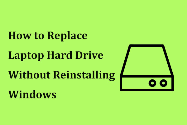 How to Replace Laptop Hard Drive Without Reinstalling Windows?