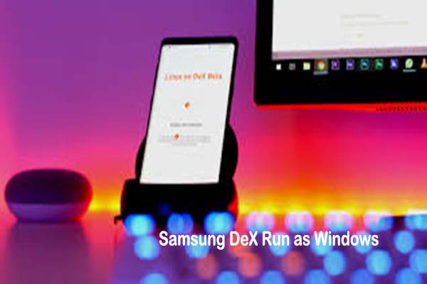 Now You Can Run Samsung DeX as a Windows and MacOS App