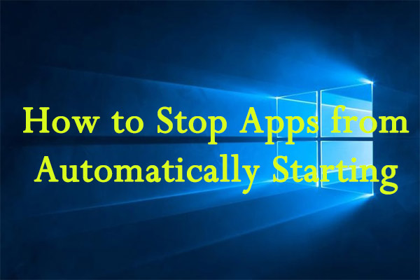 How to Stop Apps from Automatically Starting in Windows 10