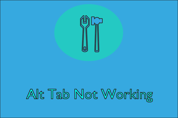 Alt Tab Not Working on Windows 10! – Here Are Top 5 Fixes  