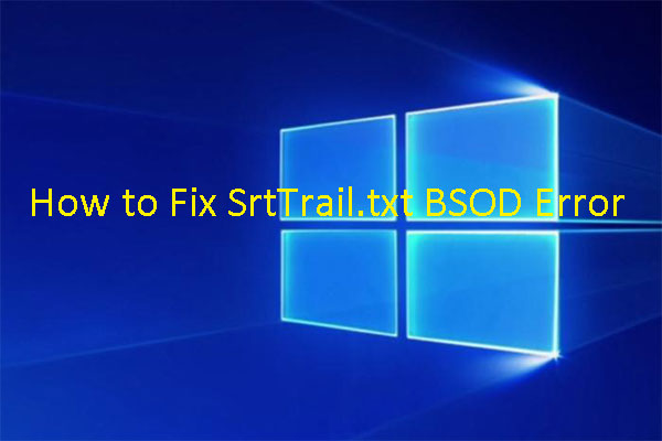 How to Fix Windows 10 SrtTrail.txt BSOD Error