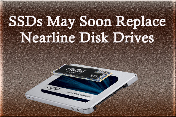SSDs May Soon Replace Nearline Disk Drives in the Near Future ...