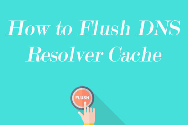 How to Flush DNS Resolver Cache in Windows 10/8.1/7