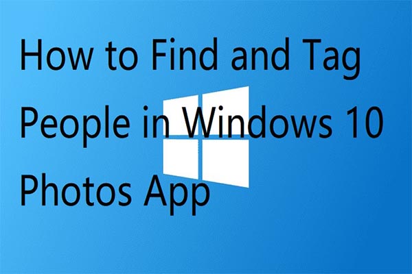 Answers to How to Find and Tag People in Win10 Photos App