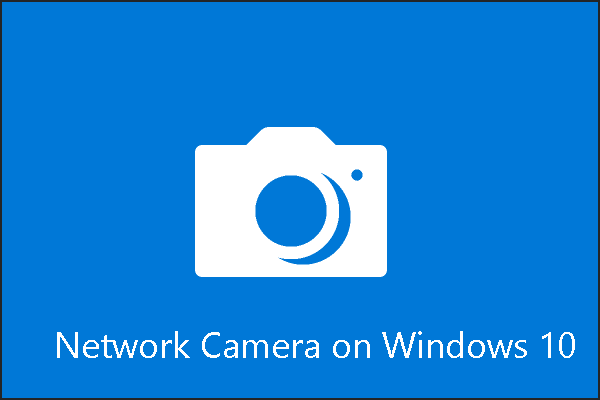 You Will Be Able to Use Network Camera in Windows 10