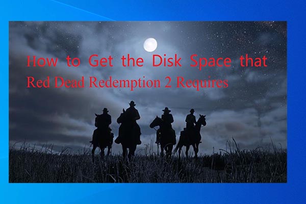 How to Get Red Dead Redemption 2 PC Recommended Disk Space - MiniTool  Partition Wizard