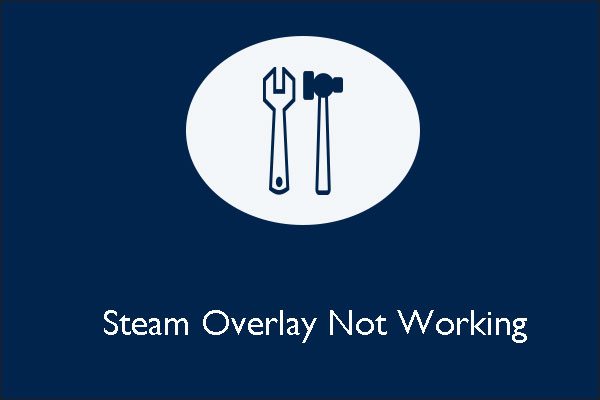 What to Do When Facing Steam Overlay Not Working on Win 10?