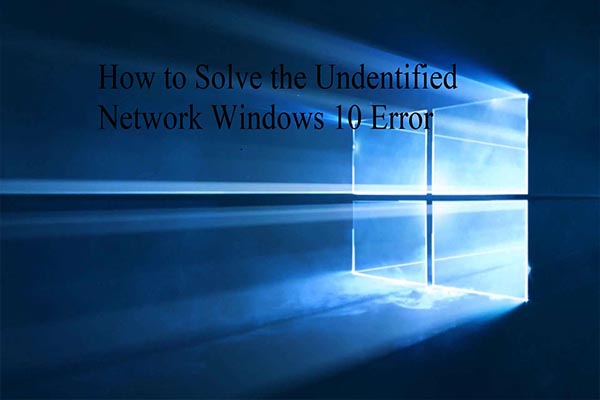 Top 4 Fixes to Solve Unidentified Network Windows 10 Error