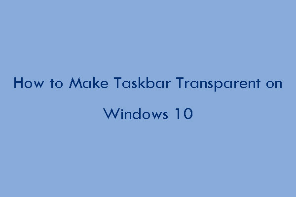 [Solved] How to Make Taskbar Transparent on Windows 10?