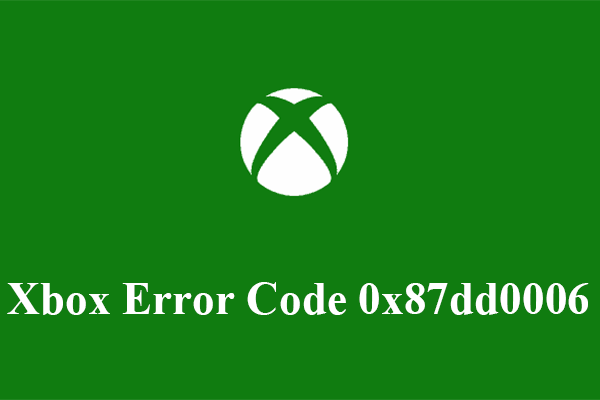 How to Fix Xbox Error Code 0x87dd0006