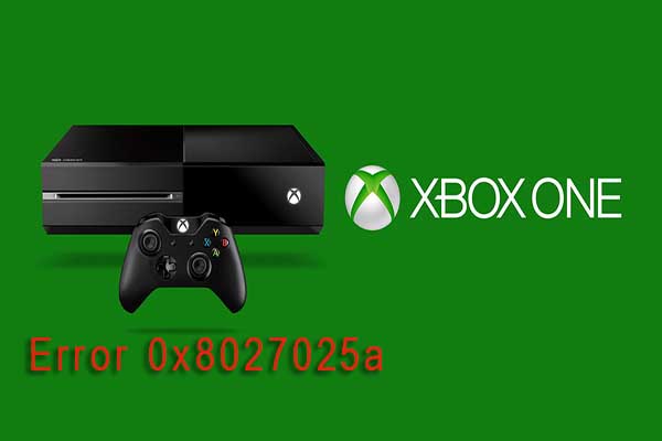Here Are Solutions to Fix Xbox One Error Code 0x8027025a