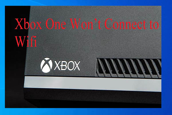 Xbox One Won’t Connect to Wifi? Try These Fixes Now!