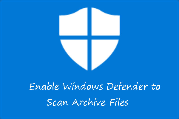 3 Ways to Enable Windows Defender to Scan Archive Files on Win 10