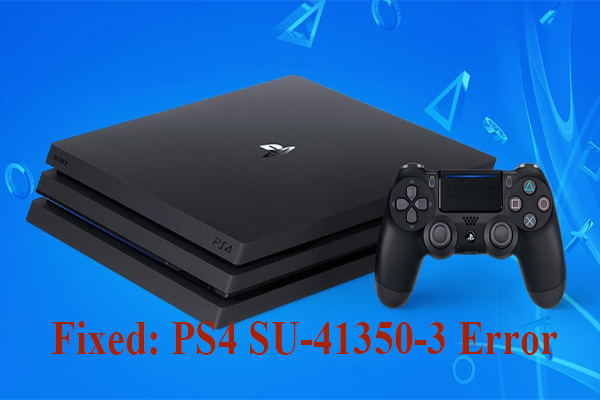 Sammentræf Stuepige Spædbarn How to Fix PS4 Error SU-41350-3? [Simplest Solutions] - MiniTool Partition  Wizard