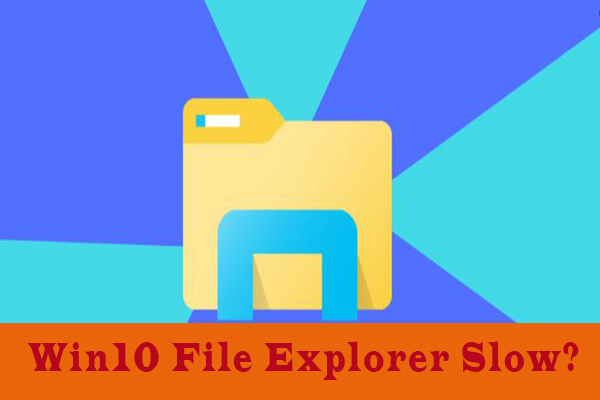 Windows 10 File Explorer Slow? Here Are 5 Effective Methods!