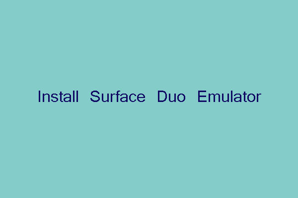 How to Experience Surface Duo on Windows 10 with Its Emulator