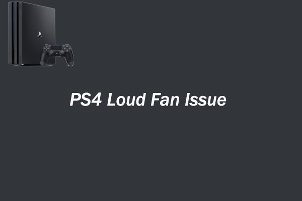 Slud For pokker Mild 3 Solutions to PS4 Loud Fan Issue - MiniTool Partition Wizard