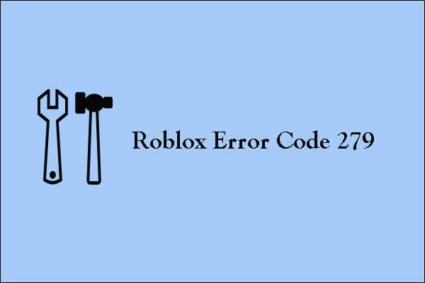 How to Fix Roblox Error Code 279 [4 Methods] - MiniTool Partition Wizard