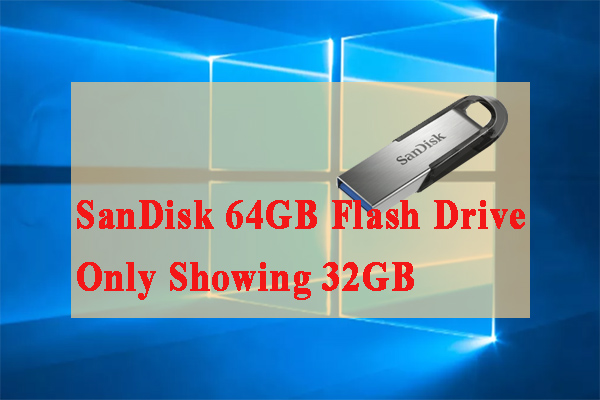 smidig Få kontrol Anklage Resolved: SanDisk 64GB Flash Drive Only Showing 32GB - MiniTool Partition  Wizard