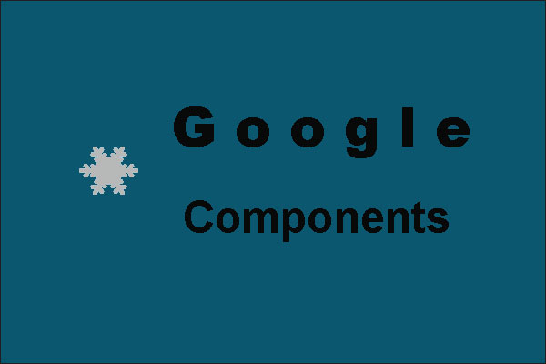 What Are Chrome Components? How to Update Them?