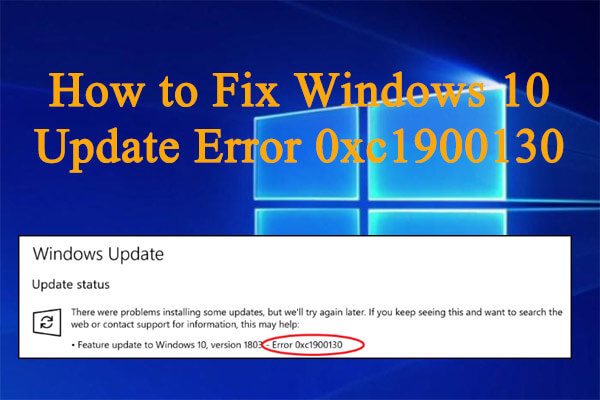 How to Fix Windows 10 Update Error 0xc1900130 - MiniTool Partition Wizard