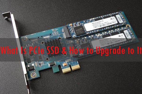 What Is PCIe SSD & How to Upgrade to PCIe SSD (Latest Update) - MiniTool  Partition Wizard