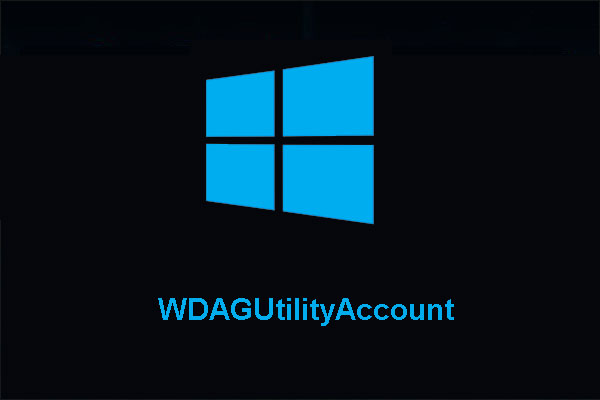 What Is WDAGUtilityAccount on Windows 10? [Answered]