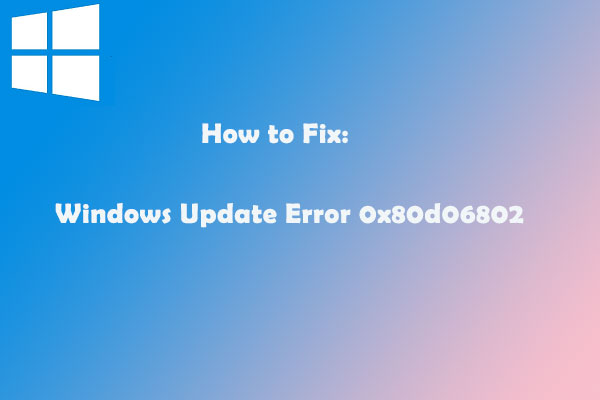 Top 4 Solutions to Windows Update Error 0x80d06802 - MiniTool Partition ...