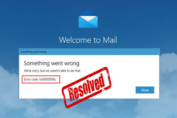 Best Fix: Mail Error Code 0x8000000b Something Went Wrong