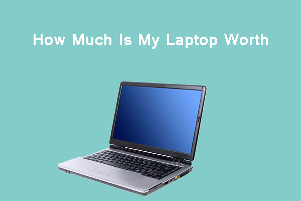 How Much Is My Laptop Worth? How to Price the Old PC?