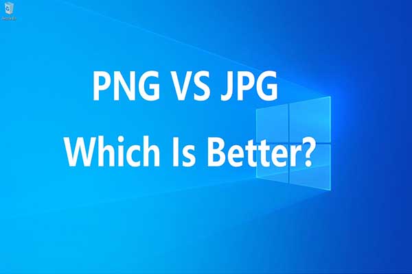 PNG VS JPG: Compare Them and Then Make a Wise Choice