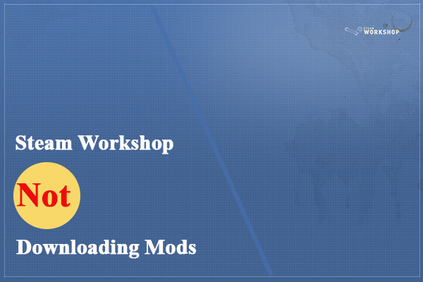 Steam Workshop Not Downloading Mods – Top 5 Methods to Fix It