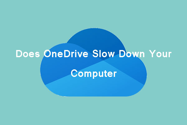 Does OneDrive Slow Down Your Computer? How to Fix the PC Slowdown