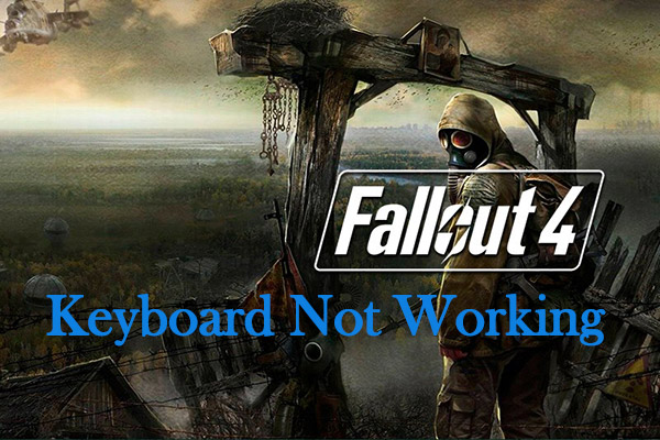 Fixed: Fallout 4 Keyboard Not Working [Quickly and Easily]