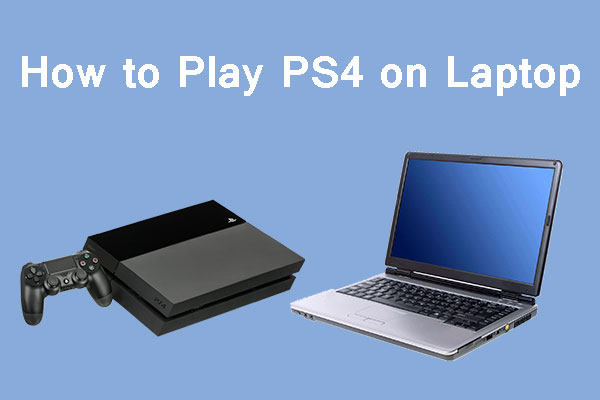 How to Play PS4 on Laptop—3 Ways