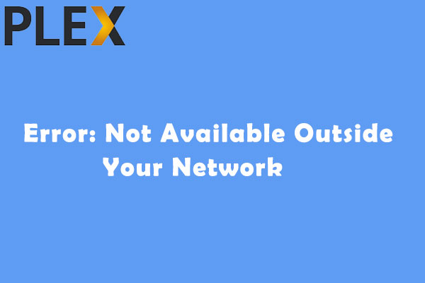 Plex Remote Access Error: Not Available Outside Your Network - MiniTool ...