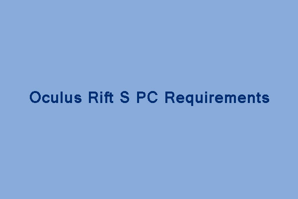 Can Your PC Run Oculus Rift S? Oculus Rift S PC Requirements