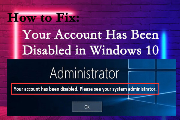 How to Fix: Your Account Has Been Disabled in Windows 10 - MiniTool ...