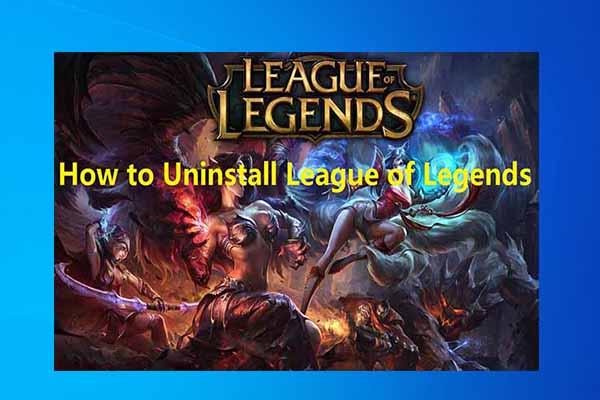 How to Uninstall League of Legends on Windows 10? Here Are Steps