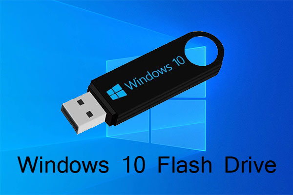 Raffinere Becks Udstyr Windows 10 Flash Drive: How to Boot Windows 10 from USB? - MiniTool  Partition Wizard