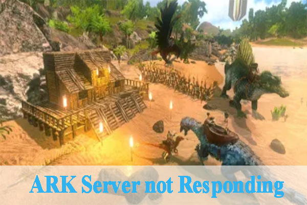 ARK Server Not Responding? Top 5 Methods to Fix It MiniTool Partition Wizard